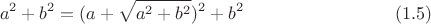 $$a^2+b^2=(a+\sqrt{a^2+b^2})^2+b^2 \eqno (1.5)$$