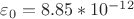 $% MathType!MTEF!2!1!+-
% feaagCart1ev2aaatCvAUfeBSjuyZL2yd9gzLbvyNv2CaerbuLwBLn
% hiov2DGi1BTfMBaeXatLxBI9gBaerbd9wDYLwzYbItLDharqqtubsr
% 4rNCHbGeaGqiVu0Je9sqqrpepC0xbbL8F4rqqrFfpeea0xe9Lq-Jc9
% vqaqpepm0xbba9pwe9Q8fs0-yqaqpepae9pg0FirpepeKkFr0xfr-x
% fr-xb9adbaqaaeGaciGaaiaabeqaamaabaabaaGcbaWaaubeaeqale
% aacaaIWaaabeqdbaGaeqyTdugaaOGaeyypa0JaaGioaiaac6cacaaI
% 4aGaaGynaiaacQcacaaIXaGaaGimamaaCaaaleqabaGaeyOeI0IaaG
% ymaiaaikdaaaaaaa!4154!
\[\mathop \varepsilon \nolimits_0  = 8.85*{10^{ - 12}}\]$