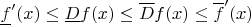 $\underline{f}'(x)\le \underline{D}f(x)\le\overline{D}f(x)\le\overline{f}'(x)$