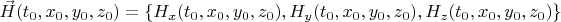 $\vec H(t_0,x_0,y_0,z_0)=\{H_x(t_0,x_0,y_0,z_0),H_y(t_0,x_0,y_0,z_0),H_z(t_0,x_0,y_0,z_0)\}$