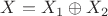 $X = X_1 \oplus X_2$