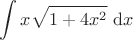 $\displaystyle \int x \sqrt{1 + 4x^2} \ \mathrm dx$ $\displaystyle \int x \sqrt{1 + 4x^2} \ \mathrm dx$