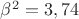 $\beta^2=3,74$