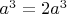 $a^3 = 2a^3$
