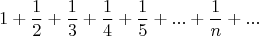 $$1+\frac{1}{2}+\frac{1}{3}+\frac{1}{4}+\frac{1}{5}+...+ \frac{1}{n}+... $$