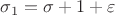 $\sigma_1=\sigma+1+\varepsilon$
