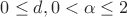 $0\leq d, 0<\alpha\leq 2$