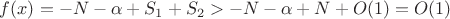 $f(x)=-N-\alpha+S_1+S_2> -N-\alpha+N+O(1)=O(1)$