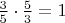 $\frac 3 5 \cdot \frac 5 3  = 1$