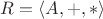 $R = \langle A, +, \ast \rangle$