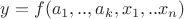 $y=f(a_1,..,a_k,x_1,..x_n)$