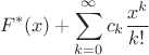 $$F^*(x)+\sum\limits_{k=0}^{\infty}c_k\frac{x^k}{k!}$$