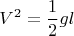 $$V^2=\frac12 gl$$