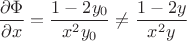 $$\dfrac{\partial \Phi}{\partial x}=\dfrac{1-2y_0}{x^2y_0} \ne \dfrac{1-2y}{x^2y}$$
