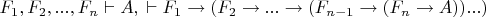 $F_1, F_2, ..., F_n \vdash A, когда \vdash F_1 \rightarrow (F_2 \rightarrow ...\rightarrow (F_{n-1} \rightarrow (F_n \rightarrow A))...)$