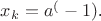 $x_{k}=a^(-1)$.
