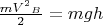 $\frac {{mV^2}_B} 2=mgh$