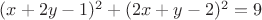 $ (x+2y-1)^2 + (2x+y-2)^2=9$