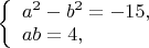 $
\left\{ \begin{array}{l}
a^2-b^2=-15,\\
ab=4,
\end{array} \right.
$