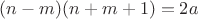 $(n-m)(n+m+1)=2a$ $(n-m)(n+m+1)=2a$