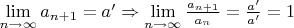 $\lim\limits_{n\to\infty}a_{n+1}=a' \Rightarrow \lim\limits_{n\to\infty}\frac {a_{n+1}}{a_{n}} = \frac {a'} {a'} = 1$