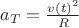 $a_T=\frac{v(t)^2}{R}$