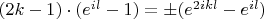 $(2k-1)\cdot (e^{il} -1) = \pm (e^{2ikl}- e^{il})$