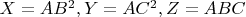 $X=AB^2,Y=AC^2,Z=ABC$
