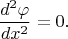 $$\frac {d^2\varphi}{dx^2}=0.$$