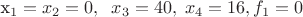 x_1=x_2=0, \;\; x_3=40, \; x_4=16, f_1=0