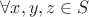 $\forall x,y,z \in S$