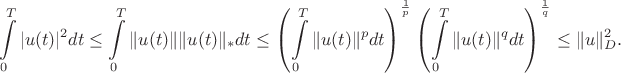 $$\int\limits_{0}^{T}|u(t)|^{2} dt \leq \int\limits_{0}^{T}\|u(t)\|\|u(t)\|_{*}dt \leq \left(\int\limits_{0}^{T}\|u(t)\|^{p}dt\right)^{\frac{1}{p}}\left(\int\limits_{0}^{T}\|u(t)\|^{q}dt\right)^{\frac{1}{q}} \leq \|u\|^{2}_{D}.$$
