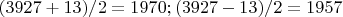 $(3927+13)/2=1970; (3927-13)/2=1957$