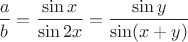 $\dfrac{a}{b}=\dfrac{\sin x}{\sin 2x}=\dfrac{\sin y}{\sin(x+y)}}$