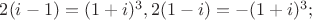 $2(i-1)=(1+i)^3, 2(1-i)=-(1+i)^3;$