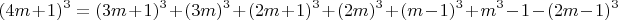 $$ (4m+1)^3 = (3m+1)^3 + (3m)^3 +(2m+1)^3+(2m)^3 + (m-1)^3 + m^3 - 1 - (2m-1)^3  $$