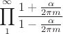 $$\prod_{1}^{\infty}\frac{1+\frac{\alpha}{2\pi m}}{1-\frac{\alpha}{2\pi m}}$$