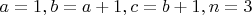 $a=1, b=a+1, c=b+1, n=3$