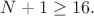 $N+1\geq 16.$