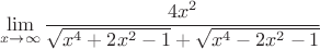 $$
\mathop {\lim }\limits_{x \to \infty } {{4x^2 } \over {\sqrt {x^4  + 2x^2  - 1}  + \sqrt {x^4  - 2x^2  - 1} }}
$$