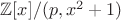 $\mathbb{Z}[x] / (p, x^2 +1)$