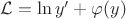 $\mathcal{L} = \ln y' + \varphi(y)$