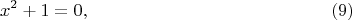 $$
x^2+1=0, \eqno   (9)
$$