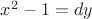 $x^2-1=dy$