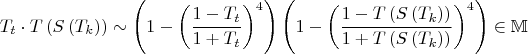 $$T_t  \cdot T\left( {S\left( {T_k } \right)} \right) \sim \left( {1 - \left( {\frac{{1 - T_t }}{{1 + T_t }}} \right)^4 } \right)\left( {1 - \left( {\frac{{1 - T\left( {S\left( {T_k } \right)} \right)}}{{1 + T\left( {S\left( {T_k } \right)} \right)}}} \right)^4 } \right) \in \mathbb{M}$
