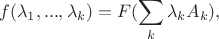 $$f(\lambda_1,...,\lambda_k)=F(\sum_k \lambda_k A_k),$$