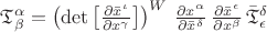 ${\mathfrak{T}}^\alpha_\beta =\left( \det{\left[\frac{\partial \bar{x}^{\iota}}{\partial {x}^{\gamma}}\right]} \right)^{W} \, \frac{\partial {x}^{\alpha}}{\partial \bar{x}^{\delta}} \, \frac{\partial \bar{x}^{\epsilon}}{\partial {x}^{\beta}} \, \bar{\mathfrak{T}}^{\delta}_{\epsilon}$
