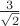 $\frac {3} {\sqrt{2}}$