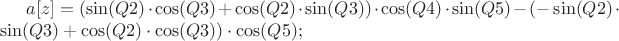 $a[z] = (\sin(Q2)\cdot\cos(Q3)+\cos(Q2)\cdot\sin(Q3))\cdot\cos(Q4)\cdot\sin(Q5)-(-\sin(Q2)\cdot\sin(Q3)+\cos(Q2)\cdot\cos(Q3))\cdot\cos(Q5);$