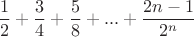 $$ \frac 1 2+\frac 3 4+\frac 5 8+...+\frac {2n-1} {2^n}$$
